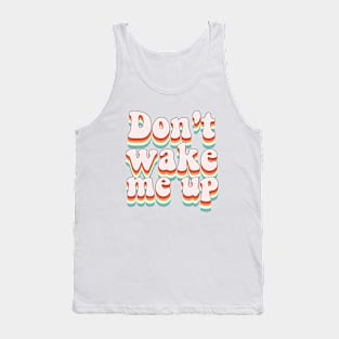 Don't wake me up Tank Top